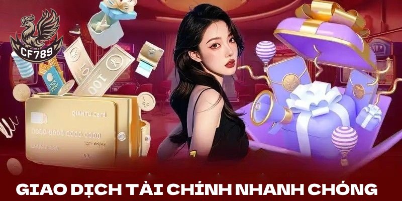 Giao dịch tài chính CF789 nhanh chóng, bảo mật cao